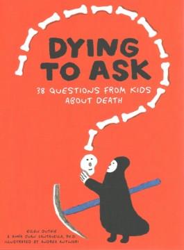Dying to ask : 38 questions by kids about death Book cover